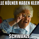 Alle kölner haben kleine Schwänze