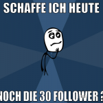 schaffe ich heute noch die 30 follower ?