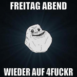 freitag abend wieder auf 4fuckr