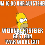 um 16:00 Uhr aufstehen weihnachtsfeier gestern war