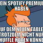 kein spotify premium haben auf dem neuen tablet tr