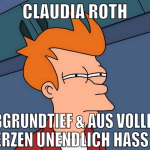 Claudia Roth abgrundtief & aus vollem Herzen unend