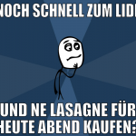 noch schnell zum lidl und ne lasagne für heute abe