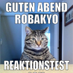 guten abend robakyo reaktionstest ich bin gespannt