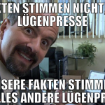 FAKTEN STIMMEN NICHT, DA LÜGENPRESSE UNSERE FAKTEN