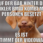 Auf der BAB hinter dir dunkler BMW Kombi mit 2 Per
