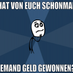 hat von euch schonmal jemand geld gewonnen?