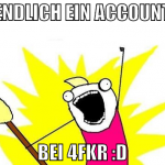 Endlich ein Account BEI 4fkr :D