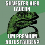 silvester hier lauern  um premium abzustauben?