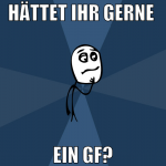 hättet ihr gerne  ein gf?
