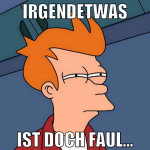 irgendetwas ist doch faul...