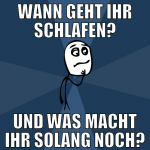 wann geht ihr schlafen? und was macht ihr solang n