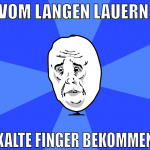 vom langen lauern  kalte finger bekommen