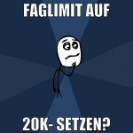 fagLimit auf 20k- setzen?