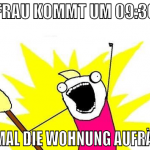 PUTZFRAU KOMMT UM 09:30 UHR ERST MAL DIE WOHNUNG A