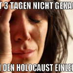 seit 3 tagen nicht gekackt nun den holocaust einle
