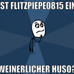 ist flitzpiepe0815 ein weinerlicher huso?