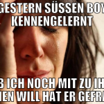 Gestern süßen boy kennengelernt Ob ich noch mit zu