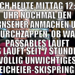 nach heute mittag 12:00 Uhr nochmal den fernseher 