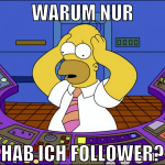 warum nur hab ich follower?