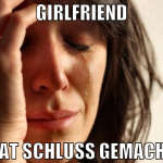 girlfriend hat schluss gemacht