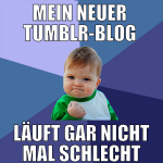 mein neuer  tumblr-blog  läuft gar nicht mal schle