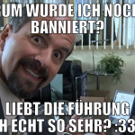 warum wurde ich noch nie banniert? liebt die führu