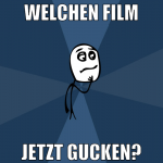 Welchen Film jetzt gucken?