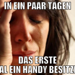 in ein paar tagen das erste mal ein handy besitzen