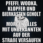 Pfeffi, Wodka, Klopfer und bierkasten geholt morge