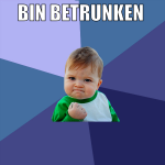 bin betrunken 