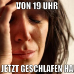 von 19 uhr bis jetzt geschlafen haben