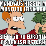 Jemand aus Hessen mit Pyromunition (Zink,ABA etc.)