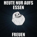 heute nur aufs essen freuen