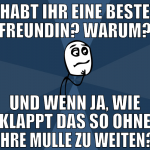 habt ihr eine beste freundin? warum? und wenn ja, 