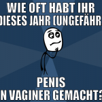 wie oft habt ihr dieses jahr (ungefähr) penis in v
