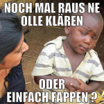 noch mal raus ne olle klären oder einfach fappen ?
