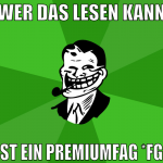 wer das lesen kann ist ein premiumfag *fg*