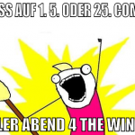 scheiß auf 1. 5. oder 25. comment geiler abend 4 t