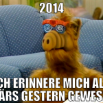 2014 ich erinnere mich als wärs gestern gewesen