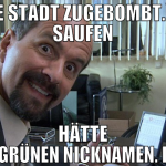 halbe stadt zugebombt. jetzt saufen hätte gern grü