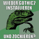 wieder gothic2 installieren  und zockieren?
