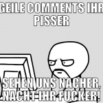 geile comments ihr pisser sehen uns nacher, nacht 