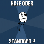 haze oder Standart ?
