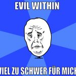 Evil within  viel zu schwer für mich