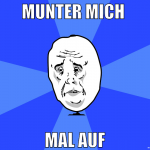 munter mich  mal auf
