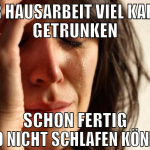 Für Hausarbeit viel Kaffee getrunken schon fertig 