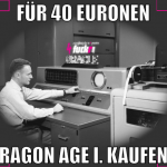 für 40 euronen dragon age i. kaufen?
