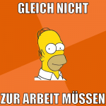 gleich nicht zur arbeit müssen