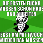 die ersten fuckr müssen schon raus und arbeiten er